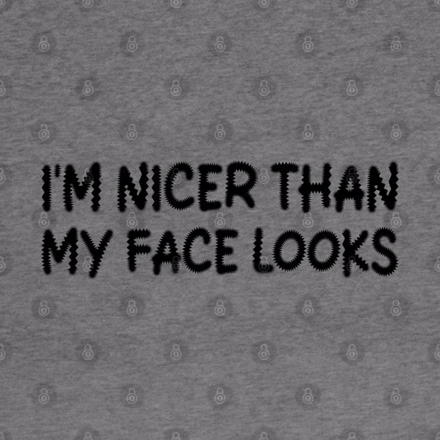 i'm nicer than my face looks by mdr design